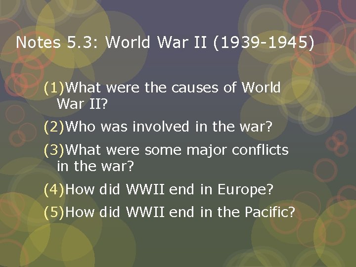 Notes 5. 3: World War II (1939 -1945) (1)What were the causes of World