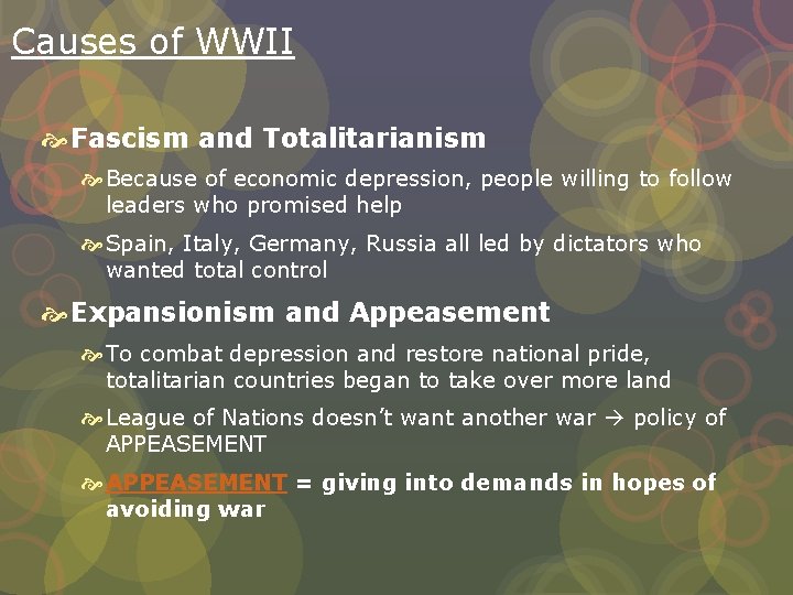Causes of WWII Fascism and Totalitarianism Because of economic depression, people willing to follow
