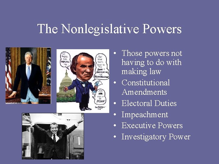 The Nonlegislative Powers • Those powers not having to do with making law •