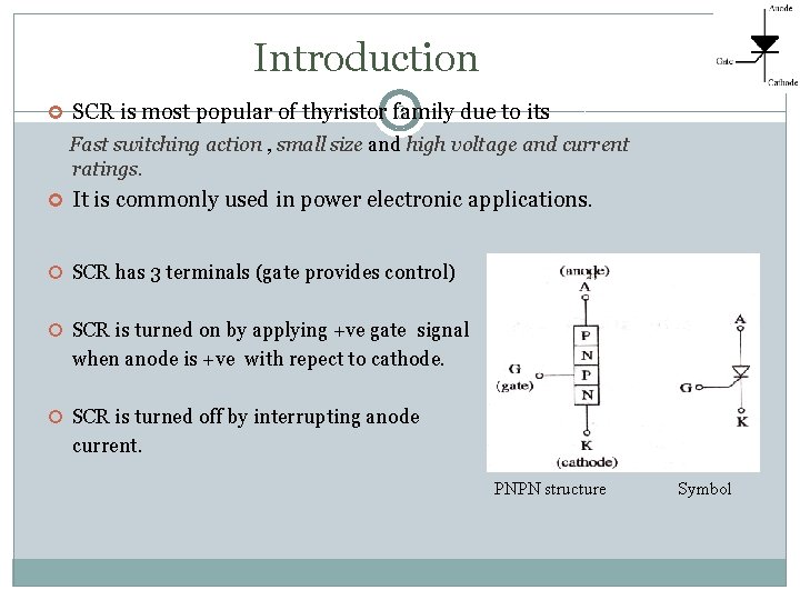 Introduction 3 SCR is most popular of thyristor family due to its Fast switching