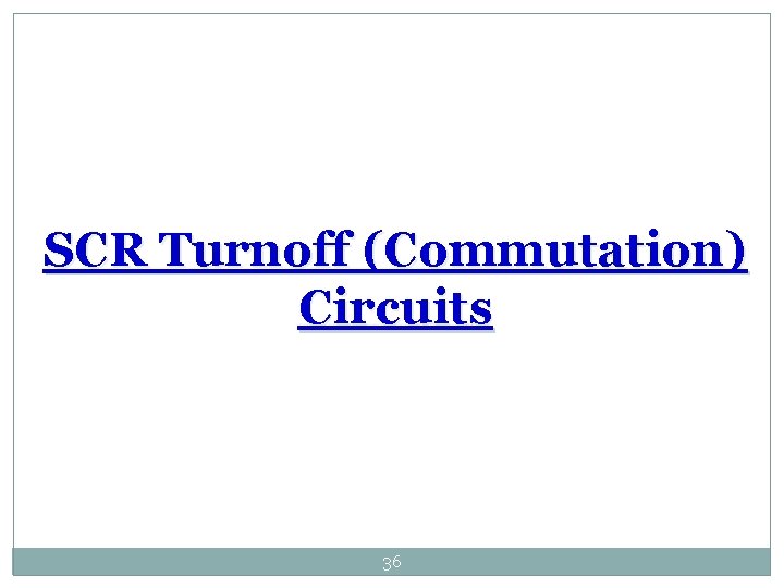 SCR Turnoff (Commutation) Circuits 36 