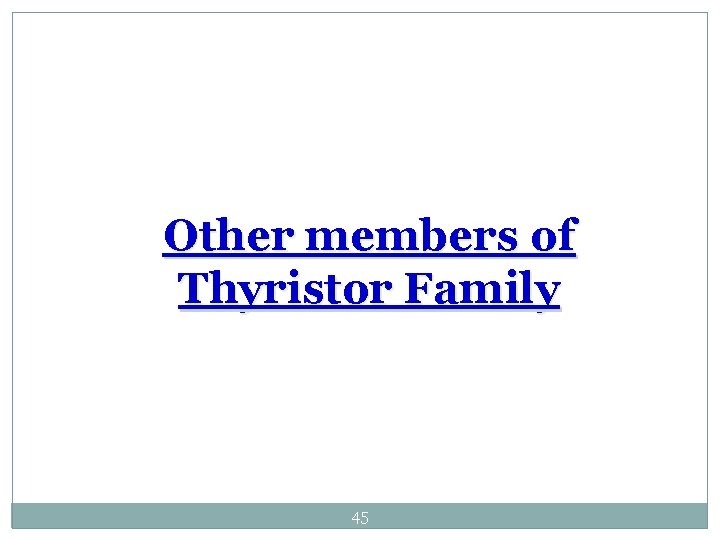 Other members of Thyristor Family 45 