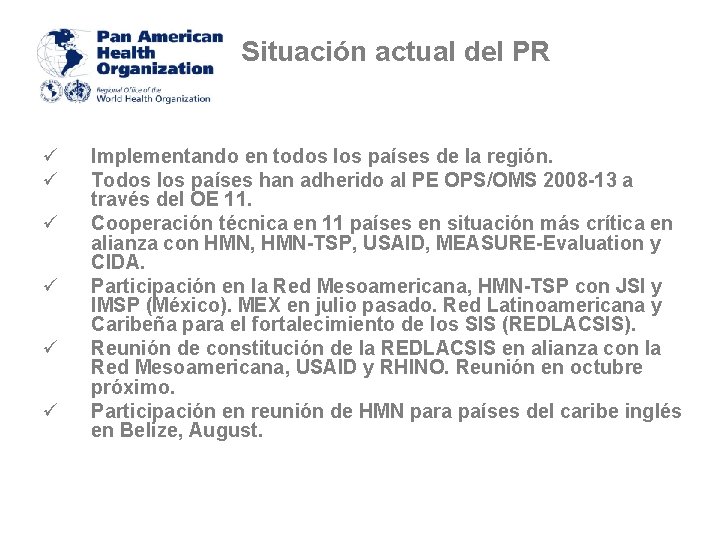 Situación actual del PR ü ü ü Implementando en todos los países de la