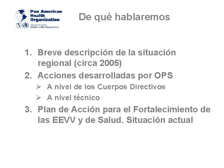 De qué hablaremos 1. Breve descripción de la situación regional (circa 2005) 2. Acciones