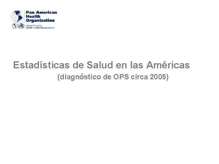 Estadísticas de Salud en las Américas (diagnóstico de OPS circa 2005) 
