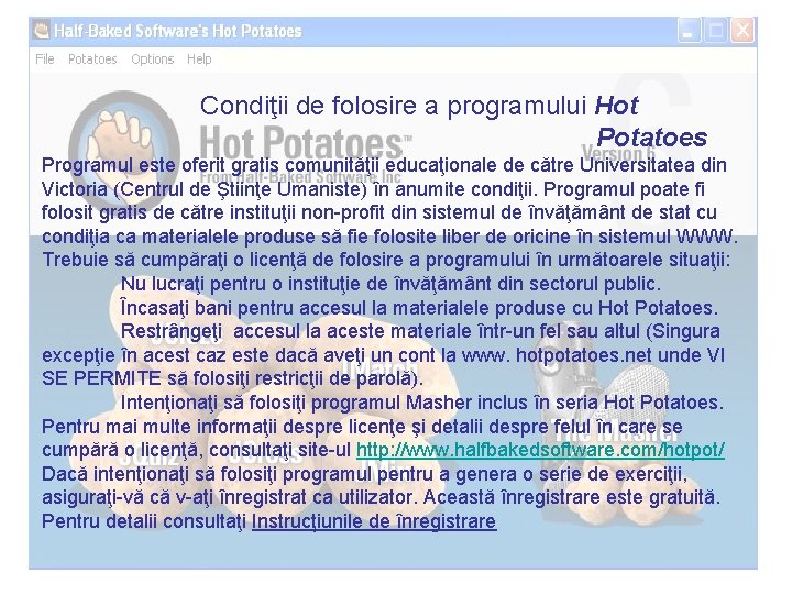 Condiţii de folosire a programului Hot Potatoes Programul este oferit gratis comunităţii educaţionale de