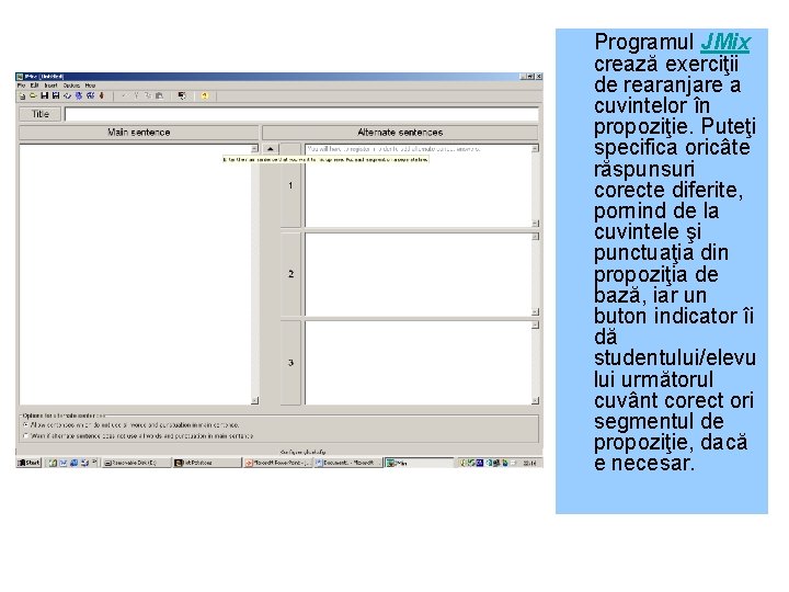 Programul JMix crează exerciţii de rearanjare a cuvintelor în propoziţie. Puteţi specifica oricâte răspunsuri