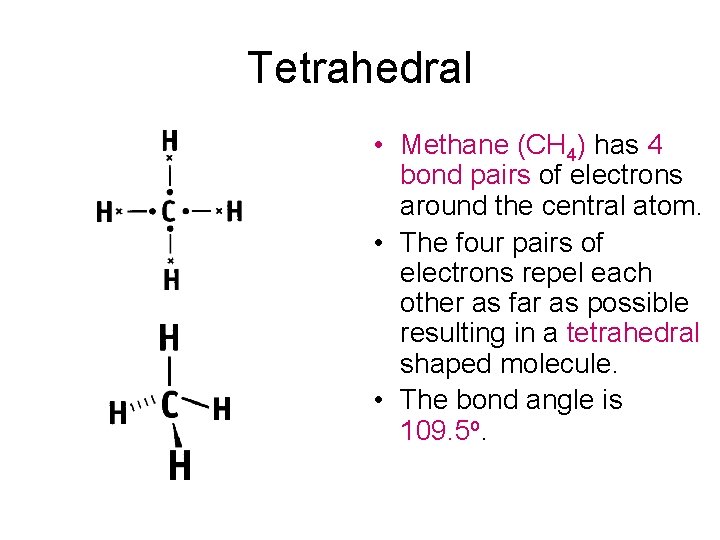 Tetrahedral • Methane (CH 4) has 4 bond pairs of electrons around the central Tetrahedral • Methane (CH 4) has 4 bond pairs of electrons around the central