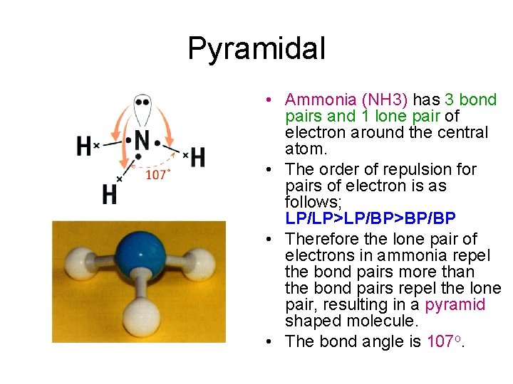 Pyramidal • Ammonia (NH 3) has 3 bond pairs and 1 lone pair of Pyramidal • Ammonia (NH 3) has 3 bond pairs and 1 lone pair of