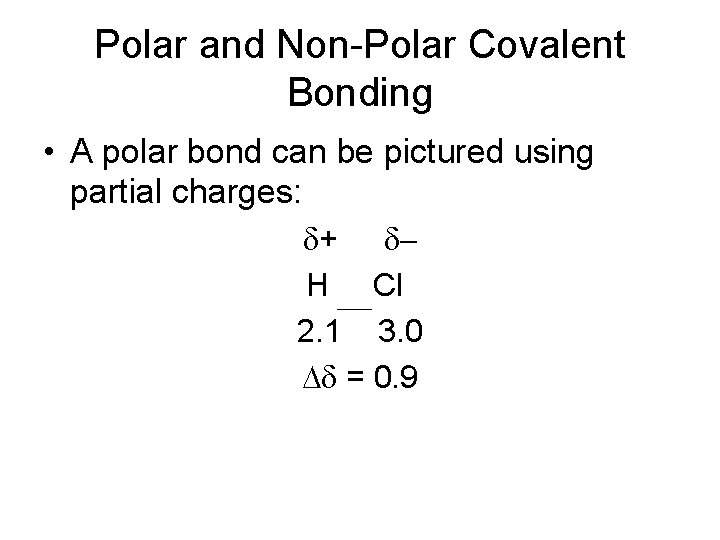 Polar and Non-Polar Covalent Bonding • A polar bond can be pictured using partial Polar and Non-Polar Covalent Bonding • A polar bond can be pictured using partial