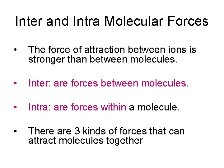 Inter and Intra Molecular Forces • The force of attraction between ions is stronger Inter and Intra Molecular Forces • The force of attraction between ions is stronger