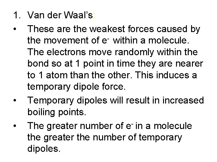 1. Van der Waal’s: • These are the weakest forces caused by the movement 1. Van der Waal’s: • These are the weakest forces caused by the movement