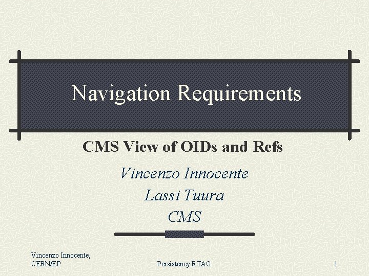 Navigation Requirements CMS View of OIDs and Refs Vincenzo Innocente Lassi Tuura CMS Vincenzo