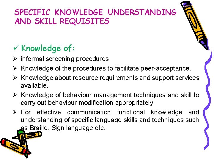 SPECIFIC KNOWLEDGE UNDERSTANDING AND SKILL REQUISITES ü Knowledge of: Ø informal screening procedures Ø