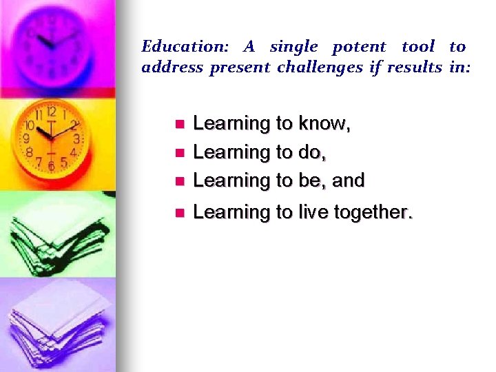 Education: A single potent tool to address present challenges if results in: n Learning