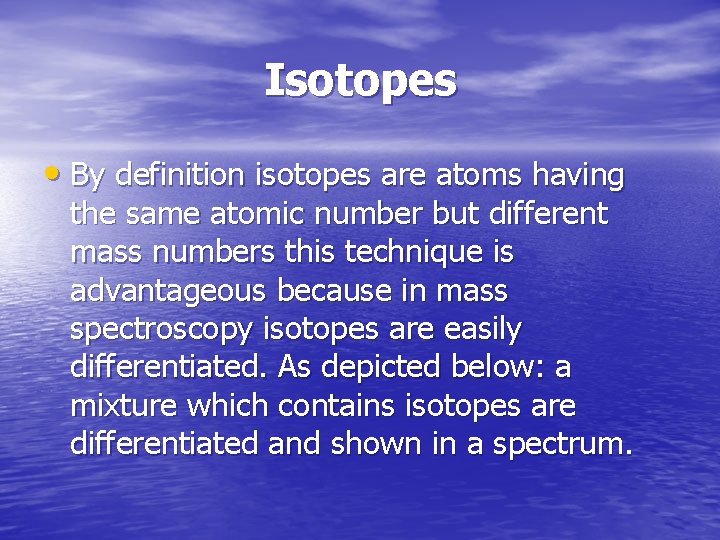 Isotopes • By definition isotopes are atoms having the same atomic number but different