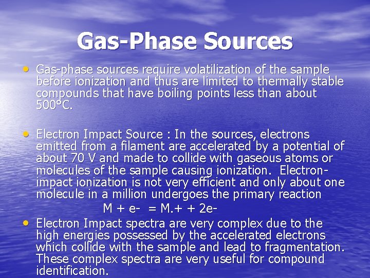 Gas-Phase Sources • Gas phase sources require volatilization of the sample before ionization and