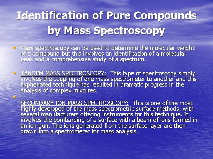 Identification of Pure Compounds by Mass Spectroscopy • Mass spectroscopy can be used to
