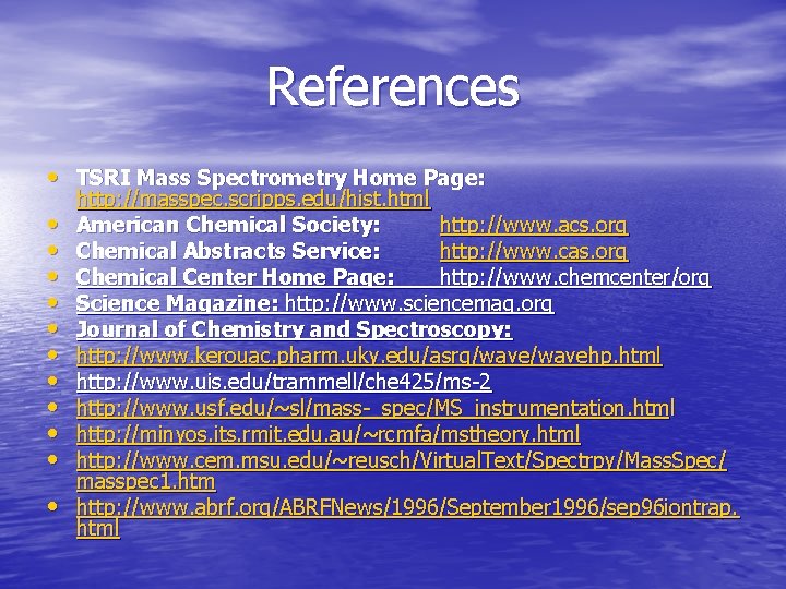 References • TSRI Mass Spectrometry Home Page: • • • http: //masspec. scripps. edu/hist.