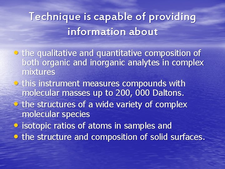 Technique is capable of providing information about • the qualitative and quantitative composition of