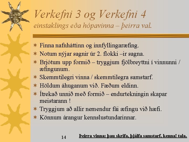 Verkefni 3 og Verkefni 4 einstaklings eða hópavinna – þeirra val. ¬ Finna nafnháttinn