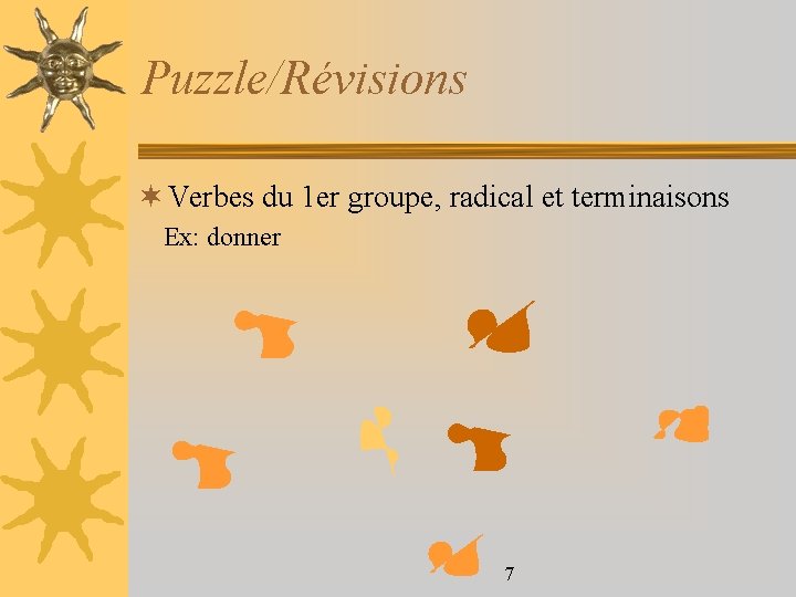 Puzzle/Révisions ¬ Verbes du 1 er groupe, radical et terminaisons Ex: donner 7 