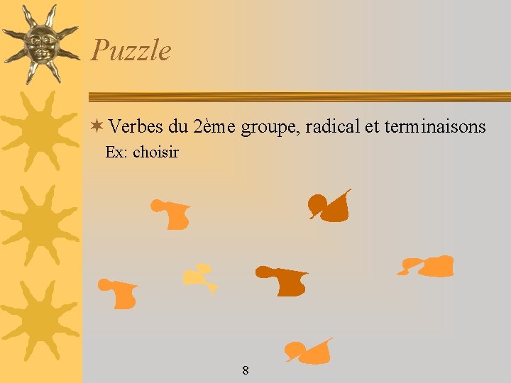 Puzzle ¬ Verbes du 2ème groupe, radical et terminaisons Ex: choisir 8 