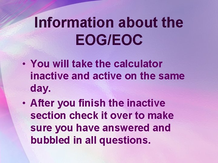 Information about the EOG/EOC • You will take the calculator inactive and active on