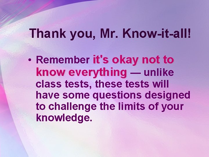 Thank you, Mr. Know-it-all! • Remember it's okay not to know everything — unlike