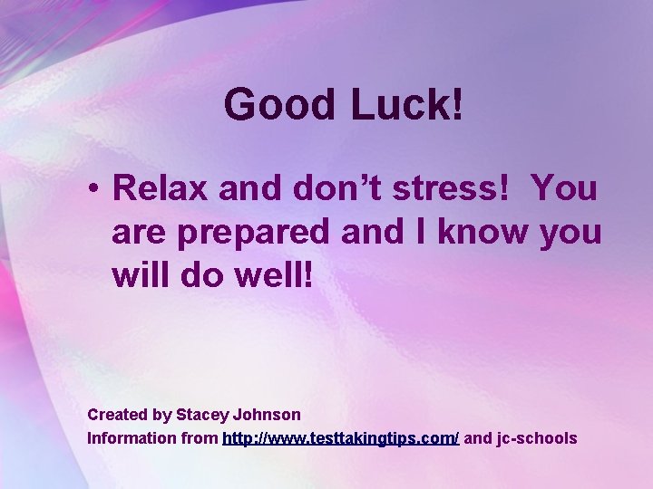 Good Luck! • Relax and don’t stress! You are prepared and I know you