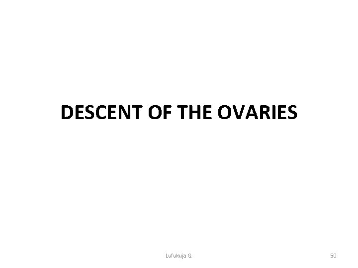 DESCENT OF THE OVARIES Lufukuja G. 50 