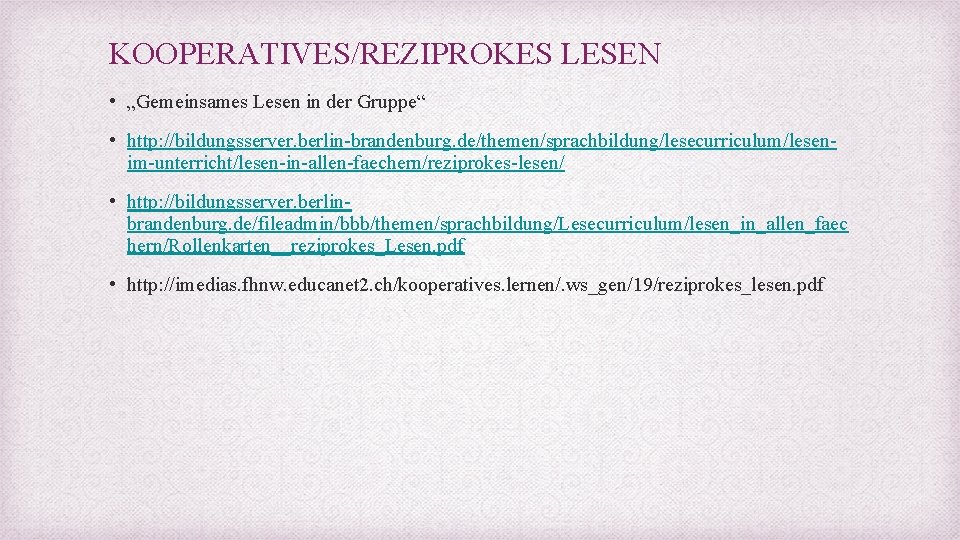 KOOPERATIVES/REZIPROKES LESEN • „Gemeinsames Lesen in der Gruppe“ • http: //bildungsserver. berlin-brandenburg. de/themen/sprachbildung/lesecurriculum/lesenim-unterricht/lesen-in-allen-faechern/reziprokes-lesen/ •