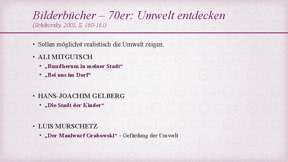 Bilderbücher – 70 er: Umwelt entdecken (Schikorsky, 2003, S. 160 -161) • Sollen möglichst