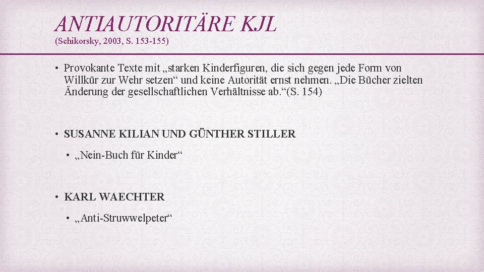 ANTIAUTORITÄRE KJL (Schikorsky, 2003, S. 153 -155) • Provokante Texte mit „starken Kinderfiguren, die