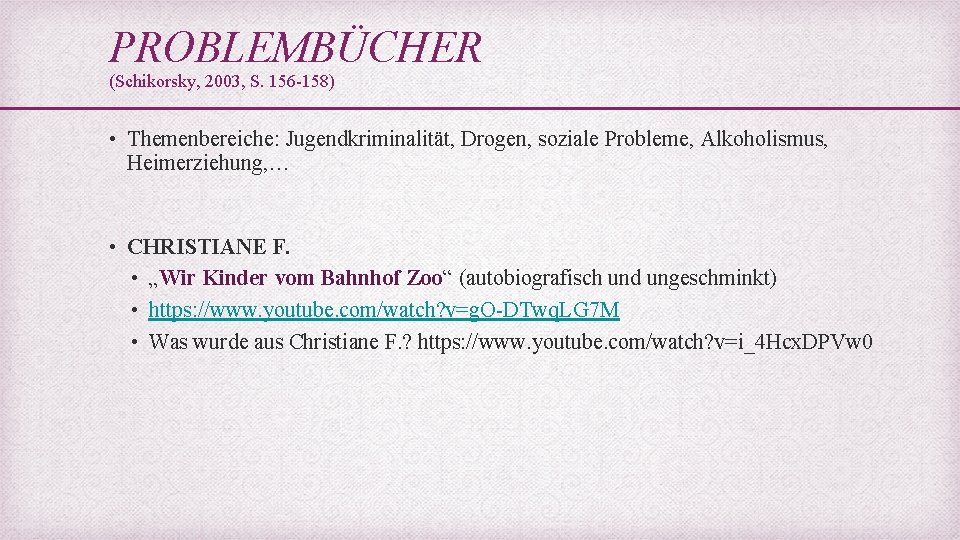 PROBLEMBÜCHER (Schikorsky, 2003, S. 156 -158) • Themenbereiche: Jugendkriminalität, Drogen, soziale Probleme, Alkoholismus, Heimerziehung,