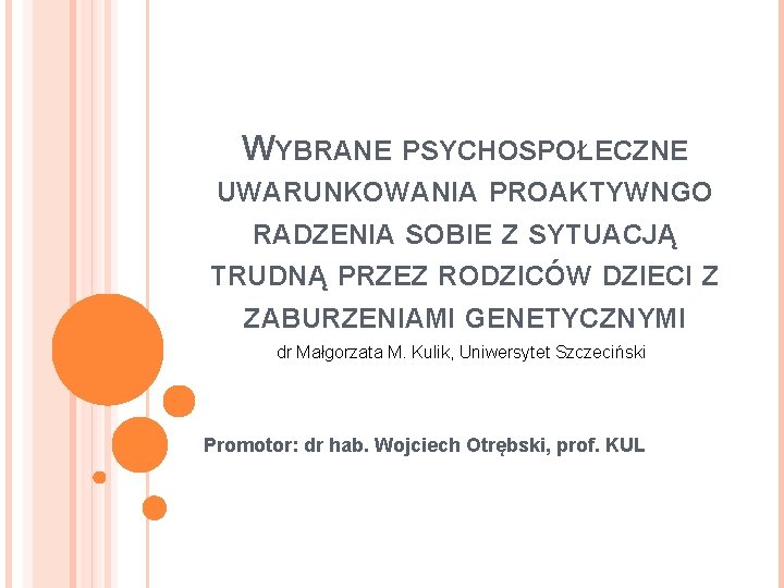 WYBRANE PSYCHOSPOŁECZNE UWARUNKOWANIA PROAKTYWNGO RADZENIA SOBIE Z SYTUACJĄ TRUDNĄ PRZEZ RODZICÓW DZIECI Z ZABURZENIAMI