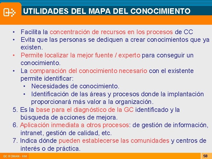 UTILIDADES DEL MAPA DEL CONOCIMIENTO • Facilita la concentración de recursos en los procesos UTILIDADES DEL MAPA DEL CONOCIMIENTO • Facilita la concentración de recursos en los procesos