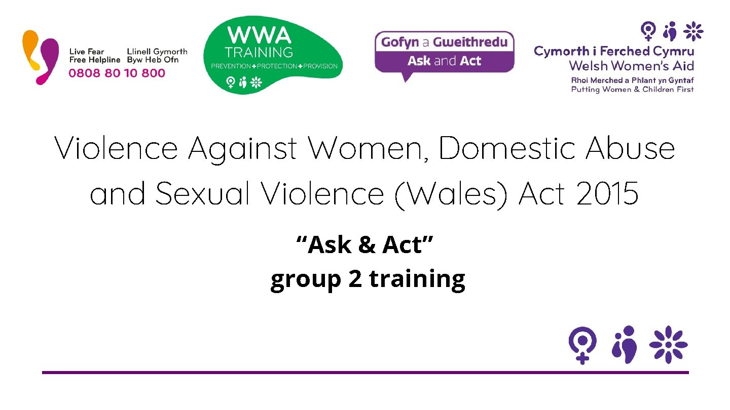Violence Against Women, Domestic Abuse and Sexual Violence (Wales) Act 2015 “Ask & Act”