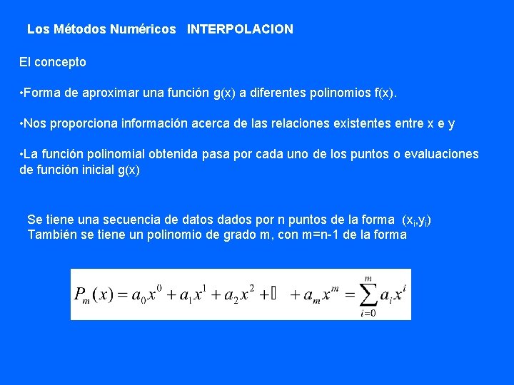 Los Métodos Numéricos INTERPOLACION El concepto • Forma de aproximar una función g(x) a