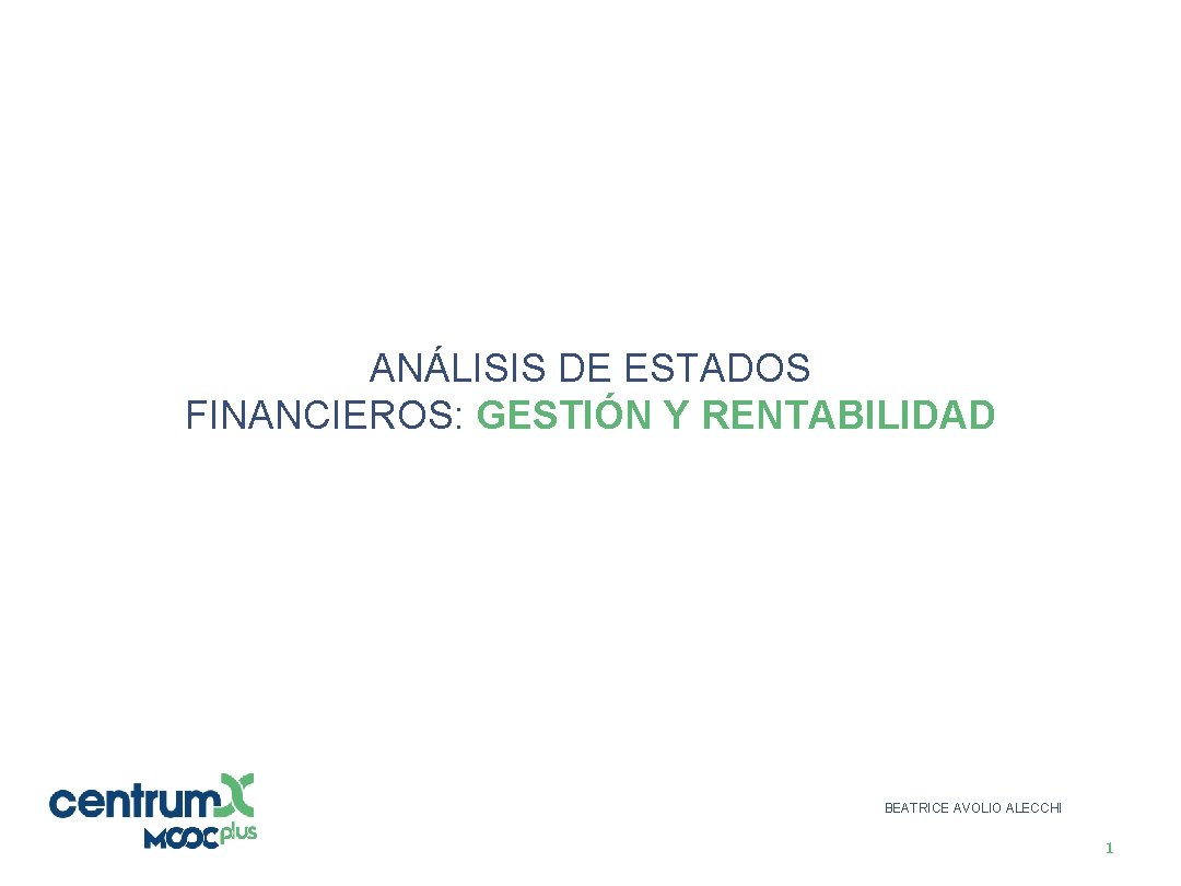 1 ANÁLISIS DE ESTADOS FINANCIEROS: GESTIÓN Y RENTABILIDAD BEATRICE AVOLIO ALECCHI 1 