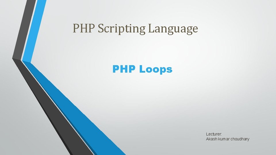 PHP Scripting Language PHP Loops Lecturer: Akash kumar choudhary 