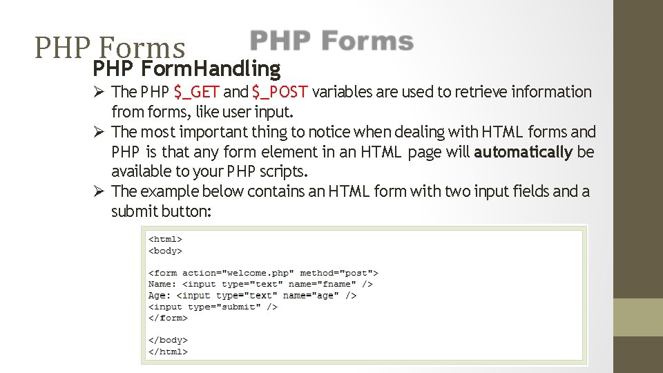 PHP Forms PHP Form Handling The PHP $_GET and $_POST variables are used to