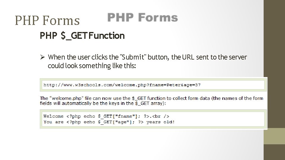 PHP Forms PHP $_GET Function When the user clicks the "Submit" button, the URL