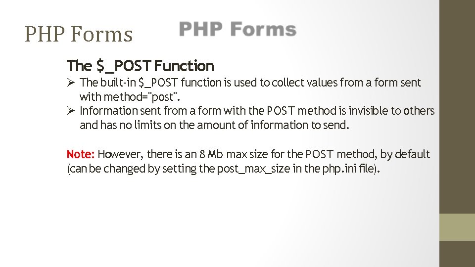 PHP Forms The $_POST Function The built-in $_POST function is used to collect values