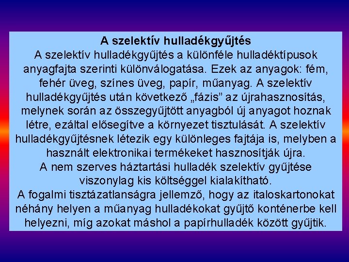 A szelektív hulladékgyűjtés a különféle hulladéktípusok anyagfajta szerinti különválogatása. Ezek az anyagok: fém, fehér