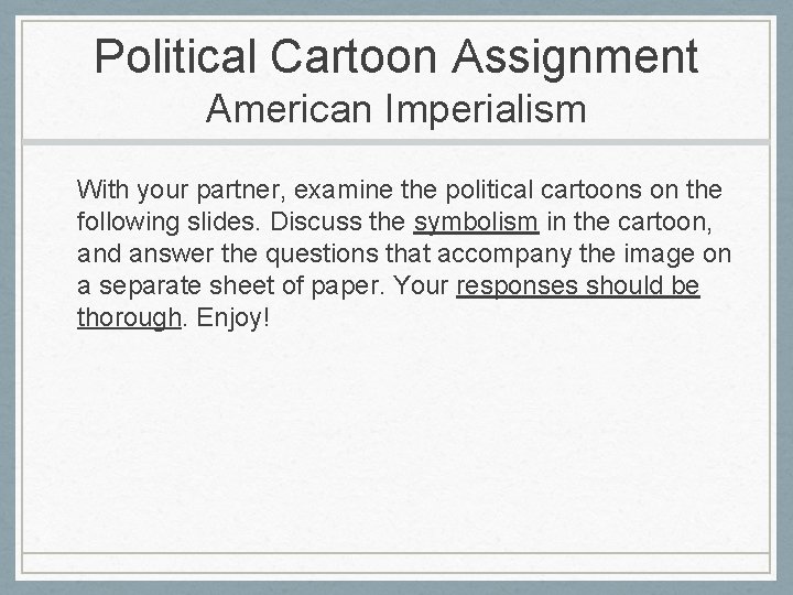 Political Cartoon Assignment American Imperialism With your partner, examine the political cartoons on the