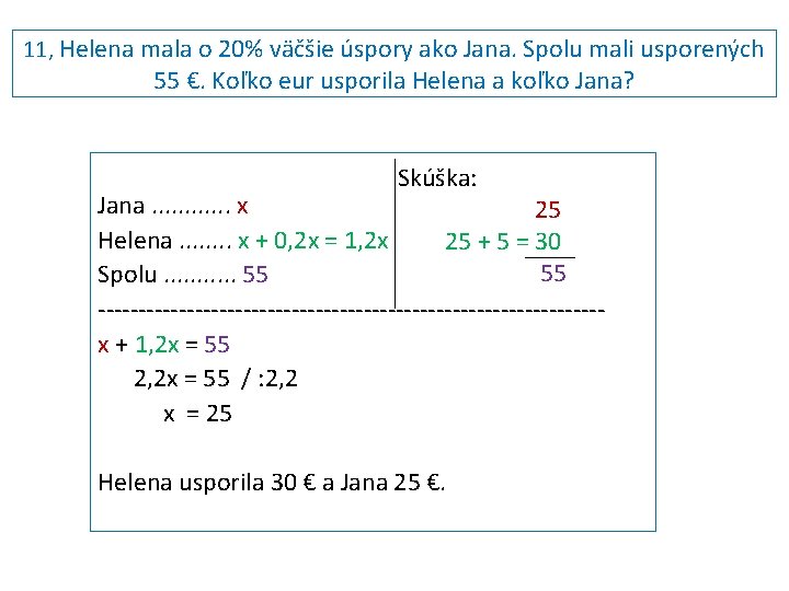 11, Helena mala o 20% väčšie úspory ako Jana. Spolu mali usporených 55 €.