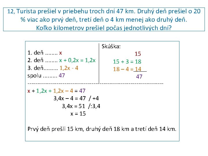 12, Turista prešiel v priebehu troch dní 47 km. Druhý deň prešiel o 20