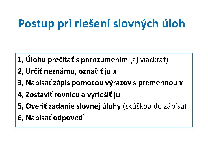 Postup pri riešení slovných úloh 1, Úlohu prečítať s porozumením (aj viackrát) 2, Určiť