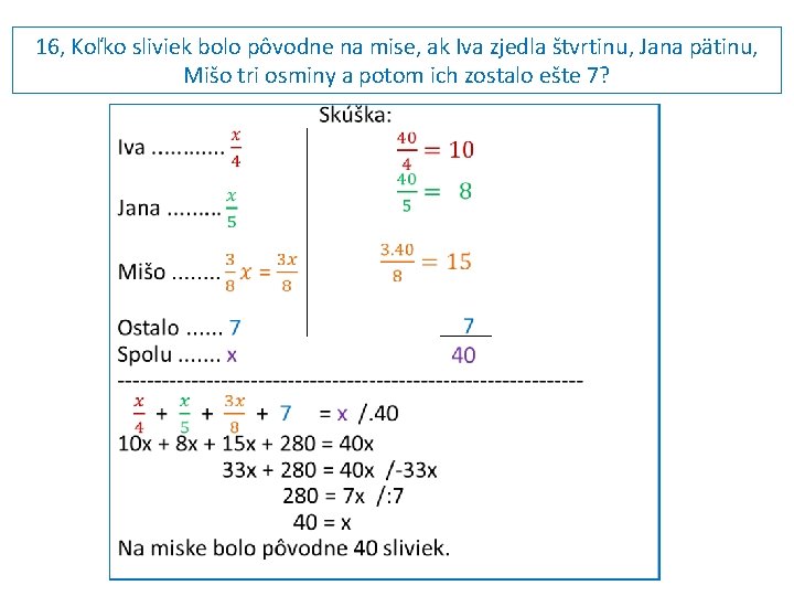 16, Koľko sliviek bolo pôvodne na mise, ak Iva zjedla štvrtinu, Jana pätinu, Mišo